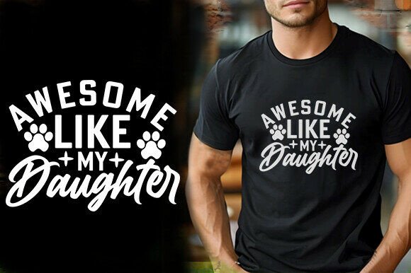 AWESOME LIKE MY DAUGHTER TSHIRT DESIGN