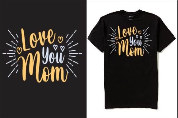 Love You Mom T-Shirt Design Graphics