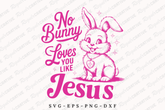 No Bunny Loves You Like Jesus SVG Design Graphics