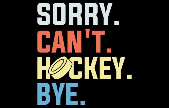 Sorry Can't Hockey Bye T-Shirt Graphics